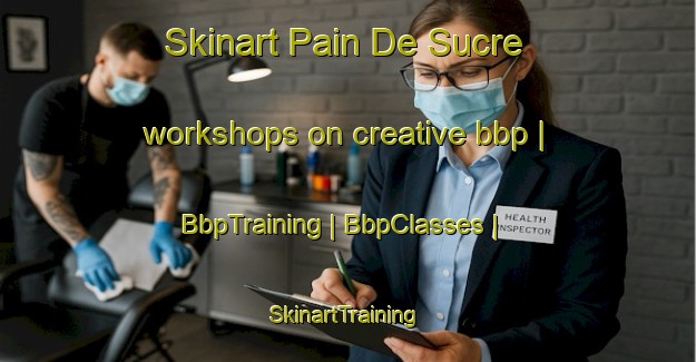Skinart Pain De Sucre workshops on creative bbp | BbpTraining | BbpClasses | SkinartTraining-Martinique